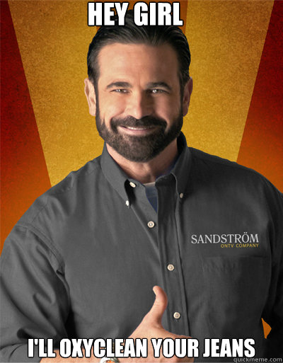 Hey girl I'll Oxyclean your jeans - Hey girl I'll Oxyclean your jeans  billy mays to rush sigma nu