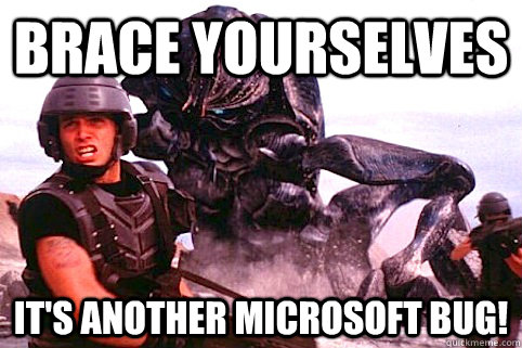 brace yourselves it's another microsoft bug! - brace yourselves it's another microsoft bug!  Bugfixes when programming