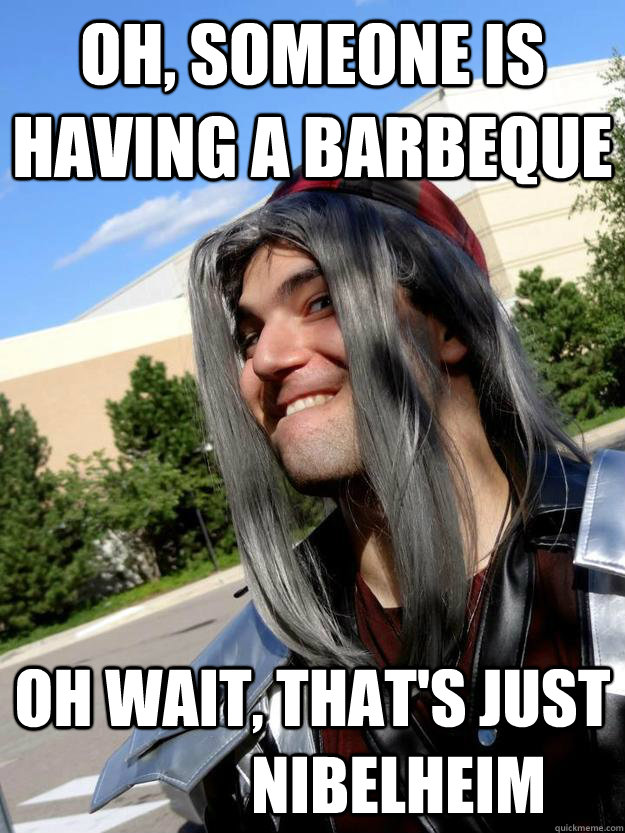 Oh, someone is having a barbeque Oh wait, that's just  	Nibelheim - Oh, someone is having a barbeque Oh wait, that's just  	Nibelheim  Scumbag Sephiroth