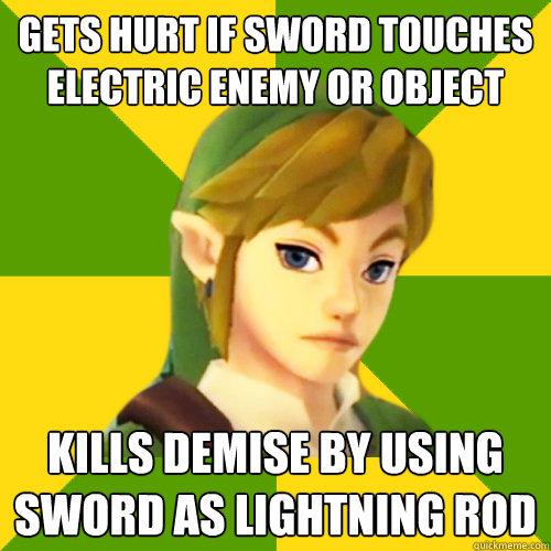gets hurt if sword touches electric enemy or object kills Demise by using sword as lightning rod  Deadpan Link