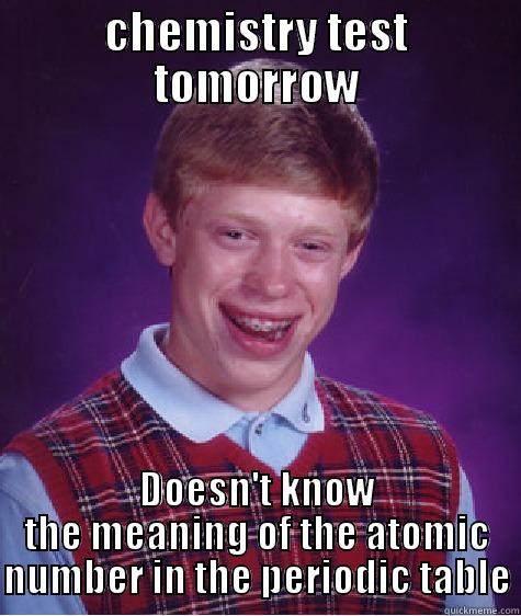 CHEMISTRY TEST TOMORROW DOESN'T KNOW THE MEANING OF THE ATOMIC NUMBER IN THE PERIODIC TABLE Bad Luck Brian