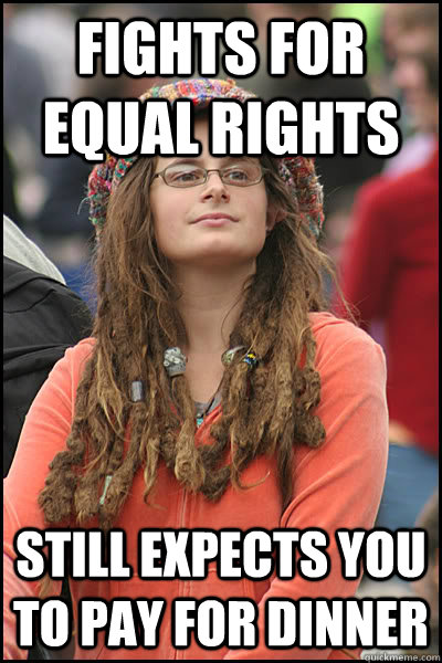 Fights for equal rights still expects you to pay for dinner  College Liberal