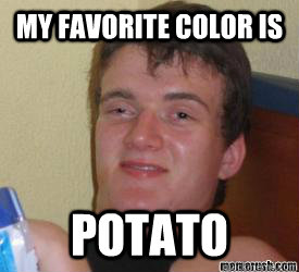 My favorite color is potato  