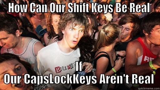 HOW CAN OUR SHIFT KEYS BE REAL IF OUR CAPSLOCKKEYS AREN'T REAL Sudden Clarity Clarence