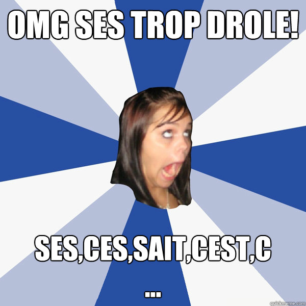 OMG ses trop drole! ses,ces,sait,cest,c         ...  Annoying Facebook Girl
