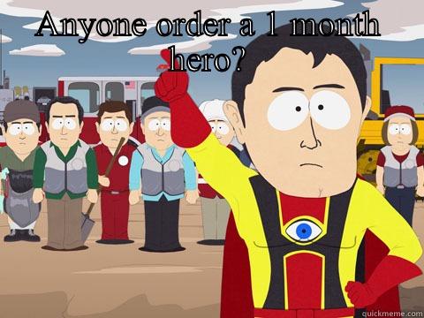ANYONE ORDER A 1 MONTH HERO?  Captain Hindsight