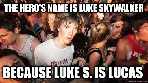The hero's name is luke skywalker because luke s. is lucas   Sudden Clarity Clarence