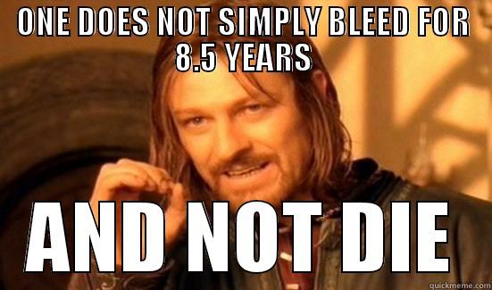 BLOOD LIFE.PERIOD. - ONE DOES NOT SIMPLY BLEED FOR 8.5 YEARS AND NOT DIE Boromir