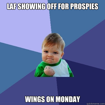 Laf showing off for prospies Wings on Monday  Success Kid