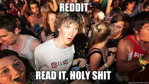 Reddit
 Read it, holy shit  Sudden Clarity Clarence