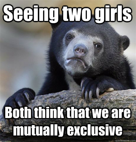 Seeing two girls Both think that we are mutually exclusive - Seeing two girls Both think that we are mutually exclusive  Confession Bear