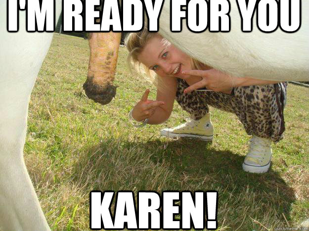 Im Ready For You Karen Im Ready For You Karen