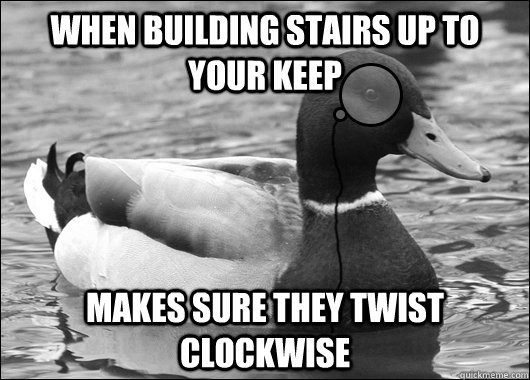 When building stairs up to your keep makes sure they twist clockwise  Outdated Advice Mallard