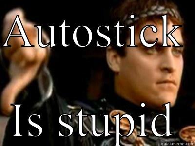 AUTOSTICK  IS STUPID Downvoting Roman