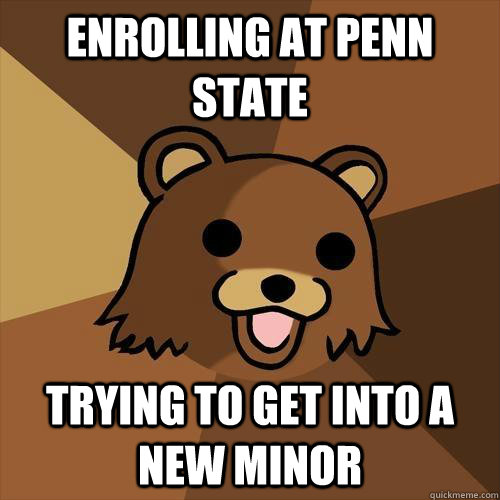 enrolling at Penn state trying to get into a new minor  Pedobear