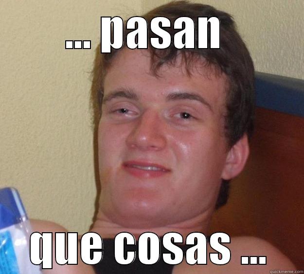 ... PASAN  QUE COSAS ... 10 Guy
