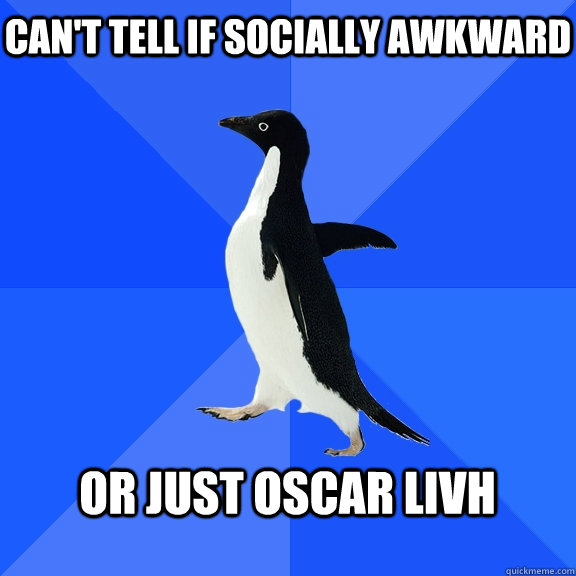 Can't tell if socially awkward  Or just Oscar Livh   Socially Awkward Penguin
