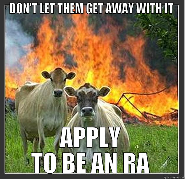 DON'T LET THEM GET AWAY WITH IT APPLY TO BE AN RA Evil cows