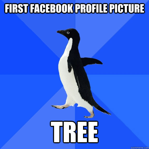 First facebook profile picture tree  Socially Awkward Penguin