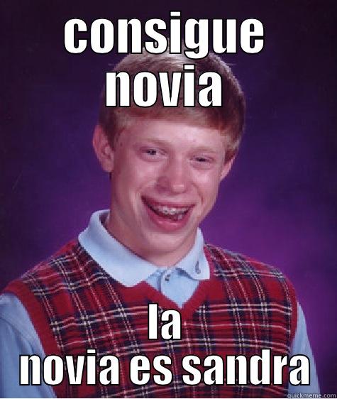 CONSIGUE NOVIA LA NOVIA ES SANDRA Bad Luck Brian
