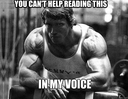 you can't help reading this in my voice - you can't help reading this in my voice  Serious Schwarzenegger