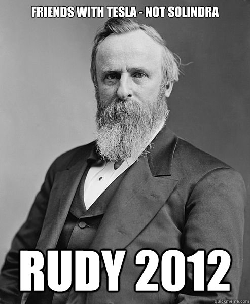 Friends With Tesla - Not Solindra Rudy 2012  hip rutherford b hayes