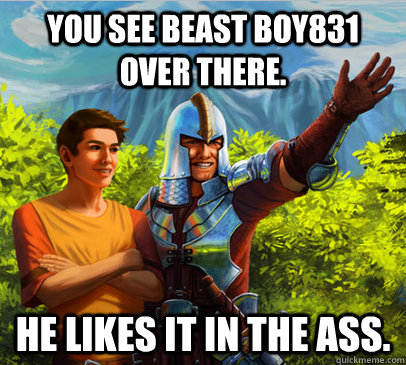 You see Beast Boy831 over there. He likes it in the ass.  