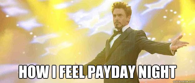  How I Feel Payday Night  Tony Stark