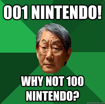 001 Nintendo! Why not 100 Nintendo?  High Expectations Asian Father