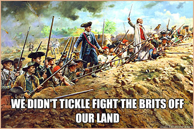 We didn't tickle fight the Brits off our land - We didn't tickle fight the Brits off our land  Misc