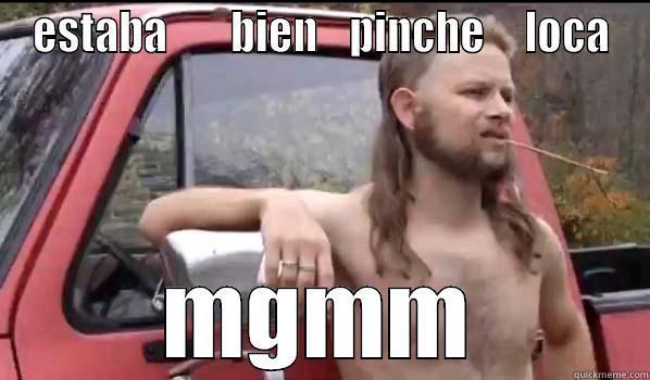 ESTABA        BIEN    PINCHE     LOCA MGMM Almost Politically Correct Redneck