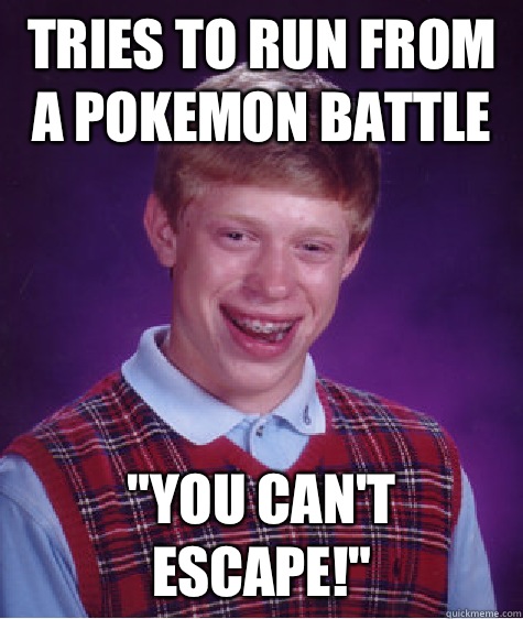 Tries to run from a pokemon battle 
