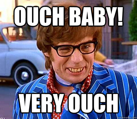 Ouch Baby! Very Ouch  Groovy Austin Powers