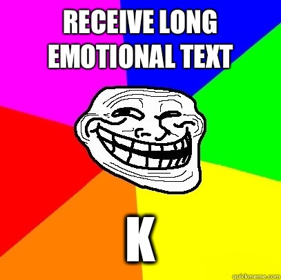 Receive long emotional text K  Troll Face