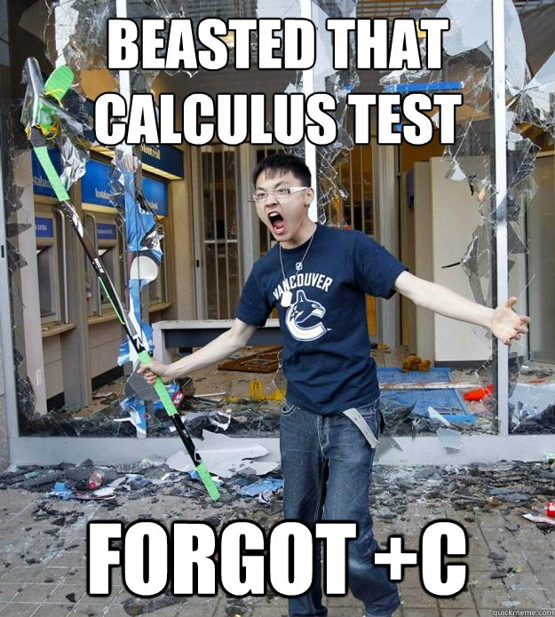 Beasted that calculus test forgot +C - Beasted that calculus test forgot +C  Angry Asian