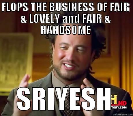 FLOPS THE BUSINESS OF FAIR & LOVELY AND FAIR & HANDSOME SRIYESH Misc
