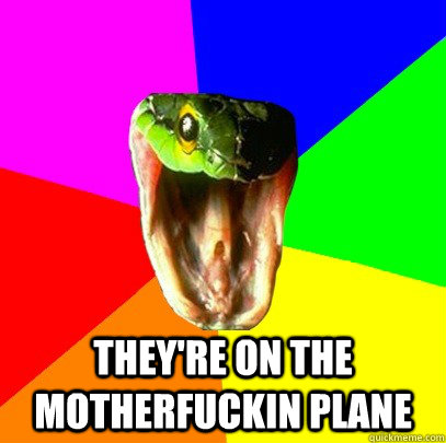 They're on the motherfuckin plane  Spoiler Snake
