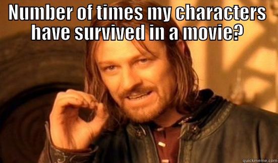 NUMBER OF TIMES MY CHARACTERS HAVE SURVIVED IN A MOVIE?  Boromir