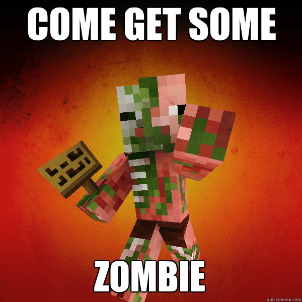 COME GET SOME ZOMBIE  Zombie Pigman Zisteau