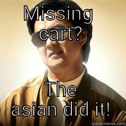 Hinge did it - MISSING  CART? THE ASIAN DID IT! Mr Chow