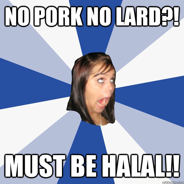 No Pork No Lard?! must be HALAL!! - No Pork No Lard?! must be HALAL!!  Annoying Facebook Girl