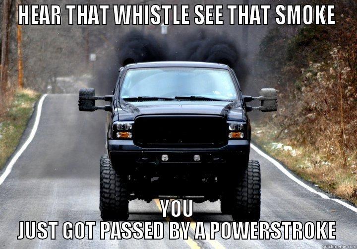 HEAR THAT WHISTLE SEE THAT SMOKE YOU JUST GOT PASSED BY A POWERSTROKE Misc