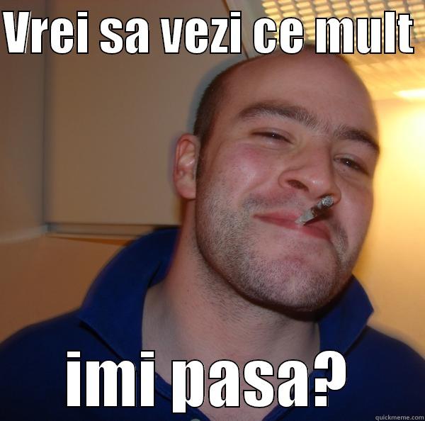 VREI SA VEZI CE MULT  IMI PASA? Good Guy Greg 