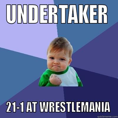 UNDERTAKER 21-1 AT WRESTLEMANIA Success Kid