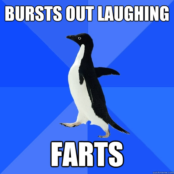 Bursts out laughing Farts  Socially Awkward Penguin