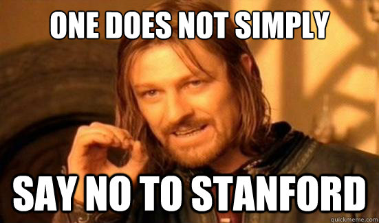One Does Not Simply say no to stanford  Boromir