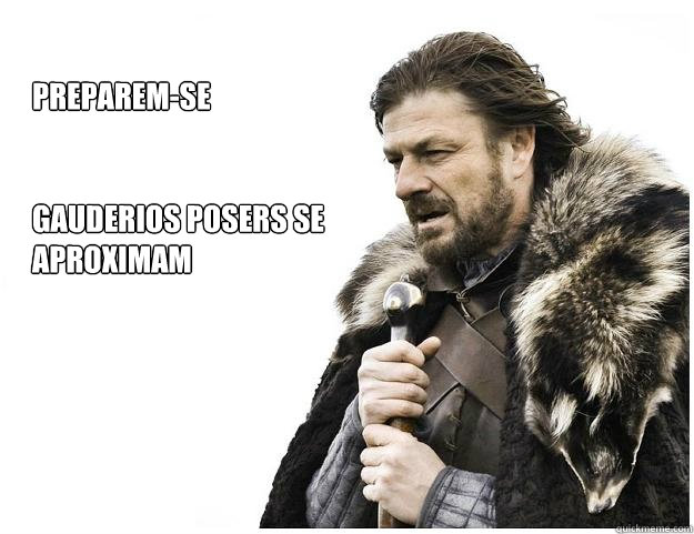 Preparem-se


gauderios posers se aproximam  Imminent Ned