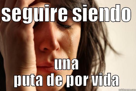 SEGUIRE SIENDO  UNA PUTA DE POR VIDA First World Problems