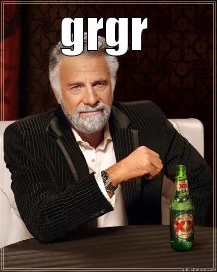GRGR  The Most Interesting Man In The World