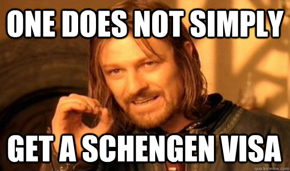 ONE DOES NOT SIMPLY GET A SCHENGEN VISA  One Does Not Simply